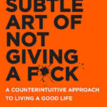 Mastering the Subtle Art of Not Giving a F*ck